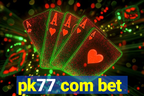 pk77 com bet